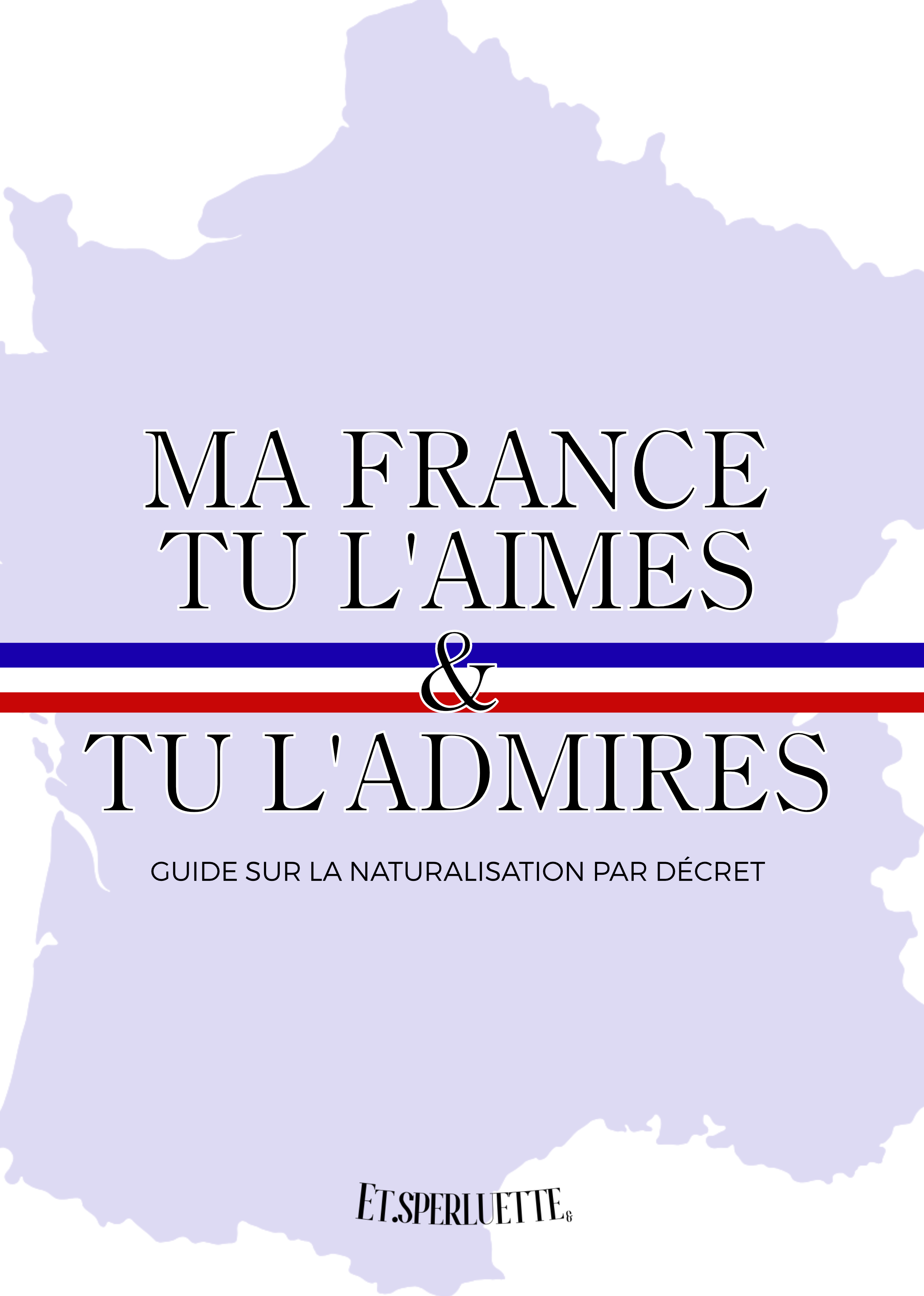 [PDF] Guide pour la Naturalisation par décret - Ma France tu l'Aimes et tu l'Admires
